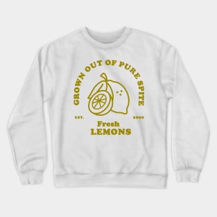 Fresh Lemons, Grown Out of Pure Spite Crewneck Sweatshirt